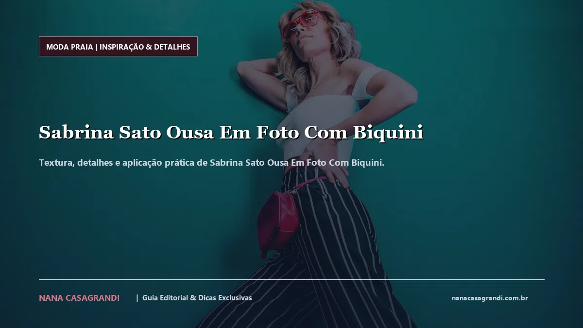 Detalhes de textura e aplicação do Sabrina Sato Ousa Em Foto Com Biquini
