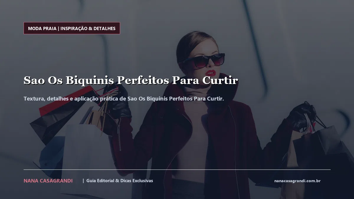 Detalhes de textura e aplicação do Sao Os Biquinis Perfeitos Para Curtir