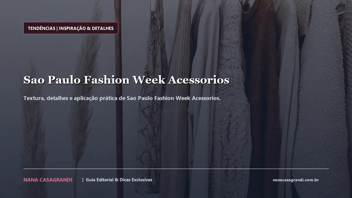Detalhes de textura e aplicação do Sao Paulo Fashion Week Acessorios