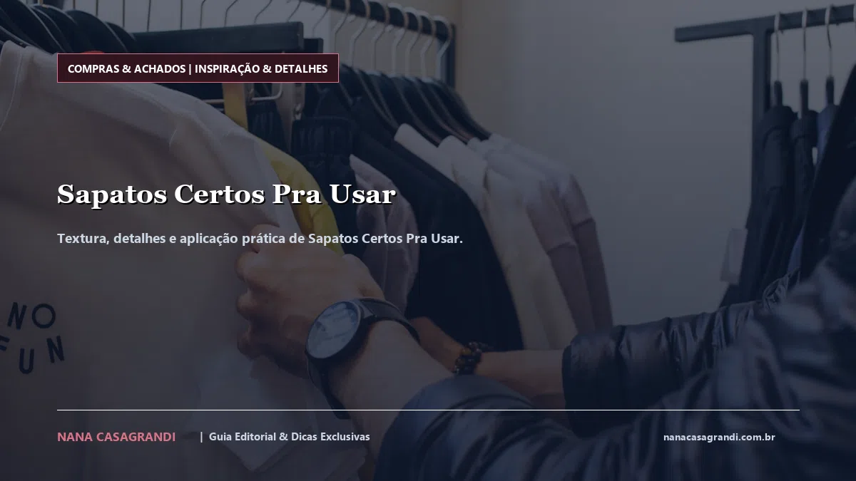 Detalhes de textura e aplicação do Sapatos Certos Pra Usar