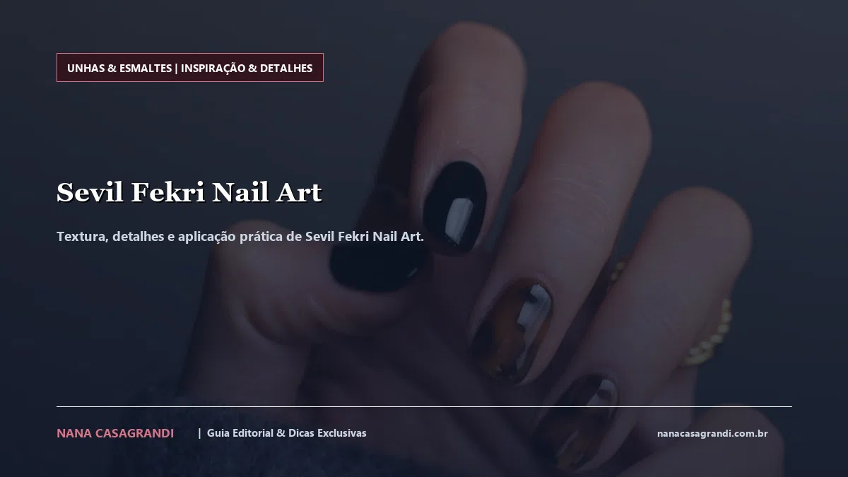 Detalhes de textura e aplicação do Sevil Fekri Nail Art