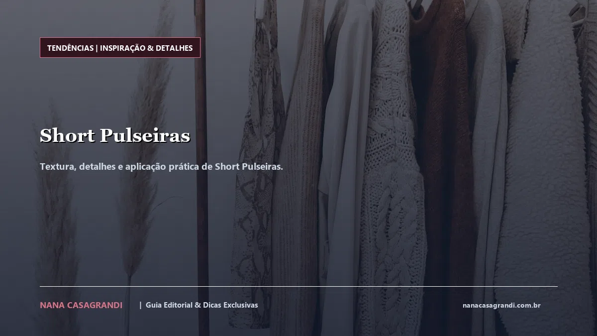 Detalhes de textura e aplicação do Short Pulseiras