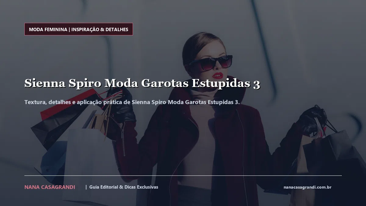 Detalhes de textura e aplicação do Sienna Spiro Moda Garotas Estupidas 3