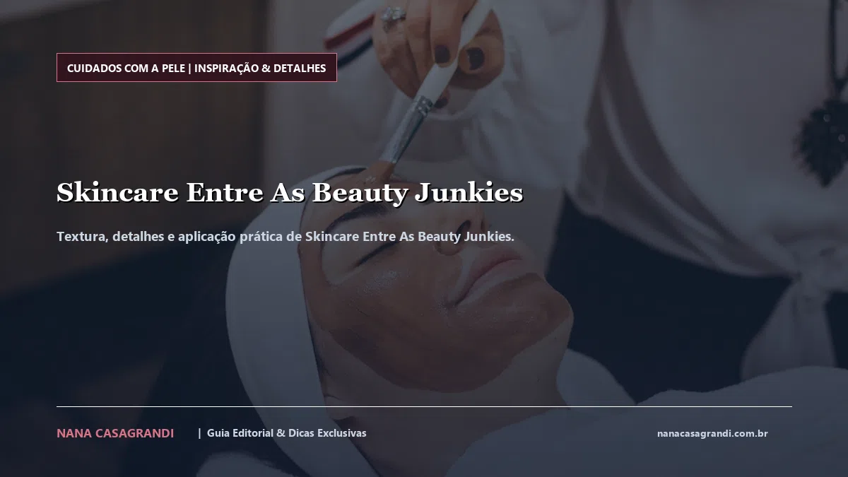 Detalhes de textura e aplicação do Skincare Entre As Beauty Junkies