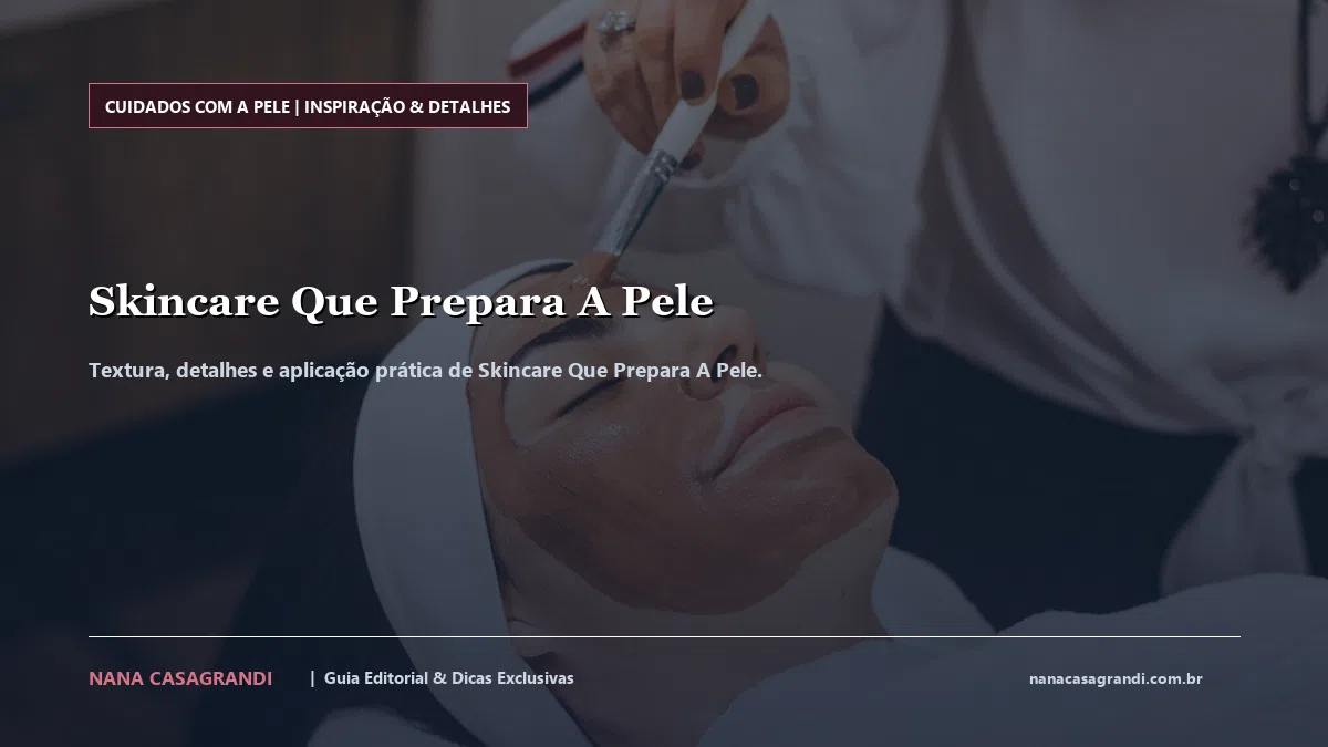 Detalhes de textura e aplicação do Skincare Que Prepara A Pele