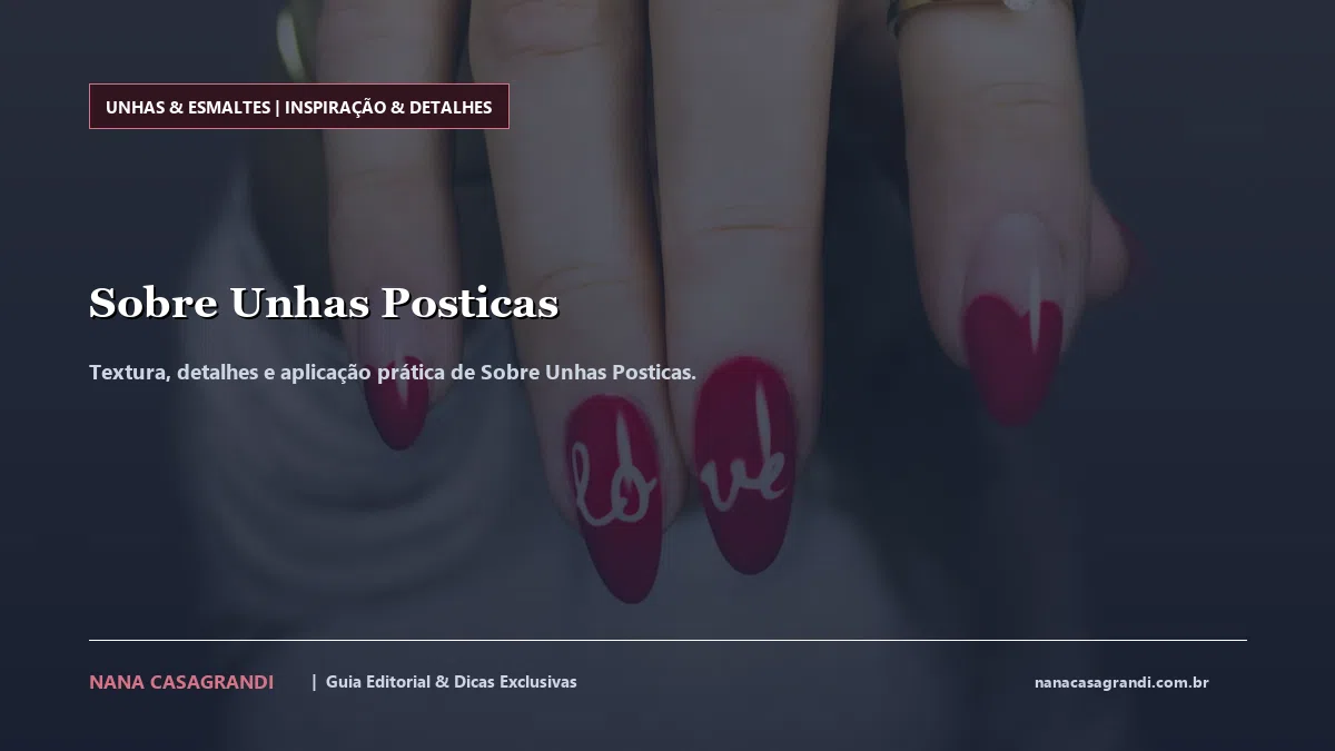 Detalhes de textura e aplicação do Sobre Unhas Posticas