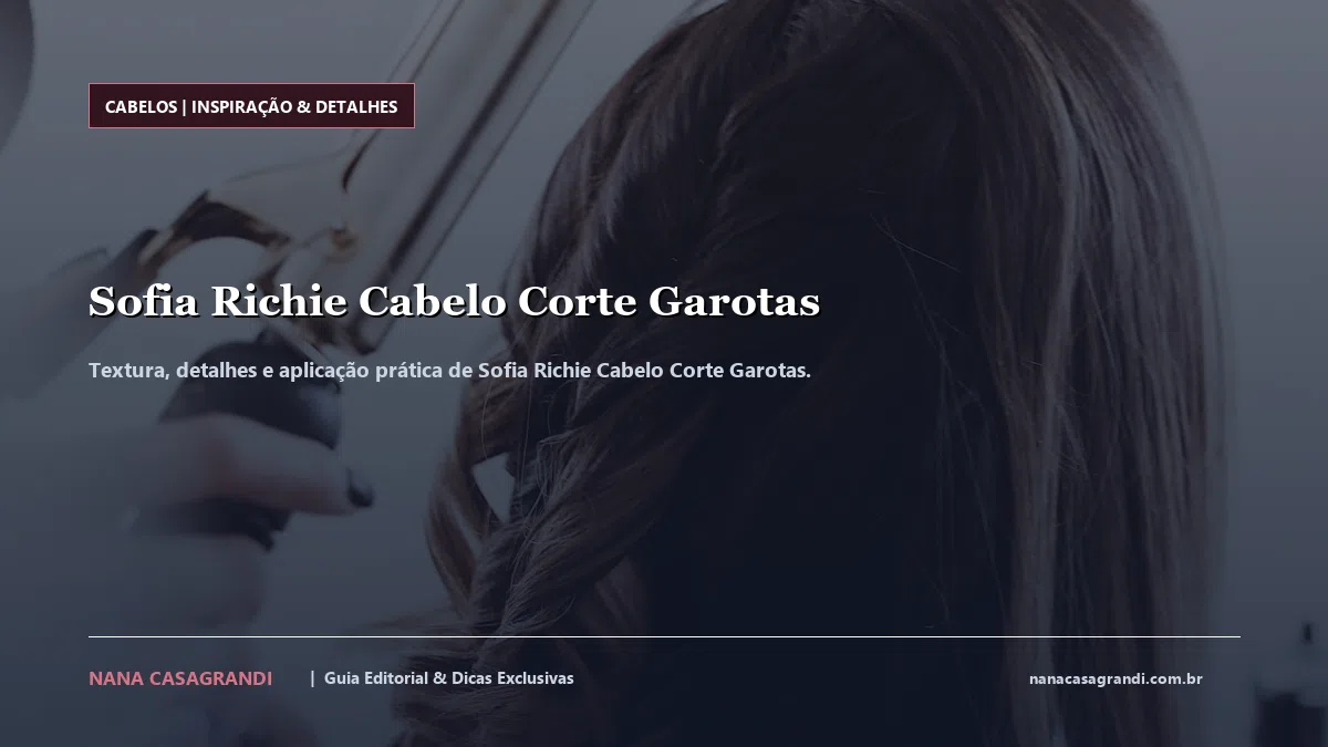 Detalhes de textura e aplicação do Sofia Richie Cabelo Corte Garotas