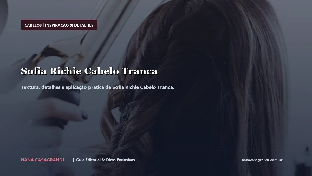 Detalhes de textura e aplicação do Sofia Richie Cabelo Tranca