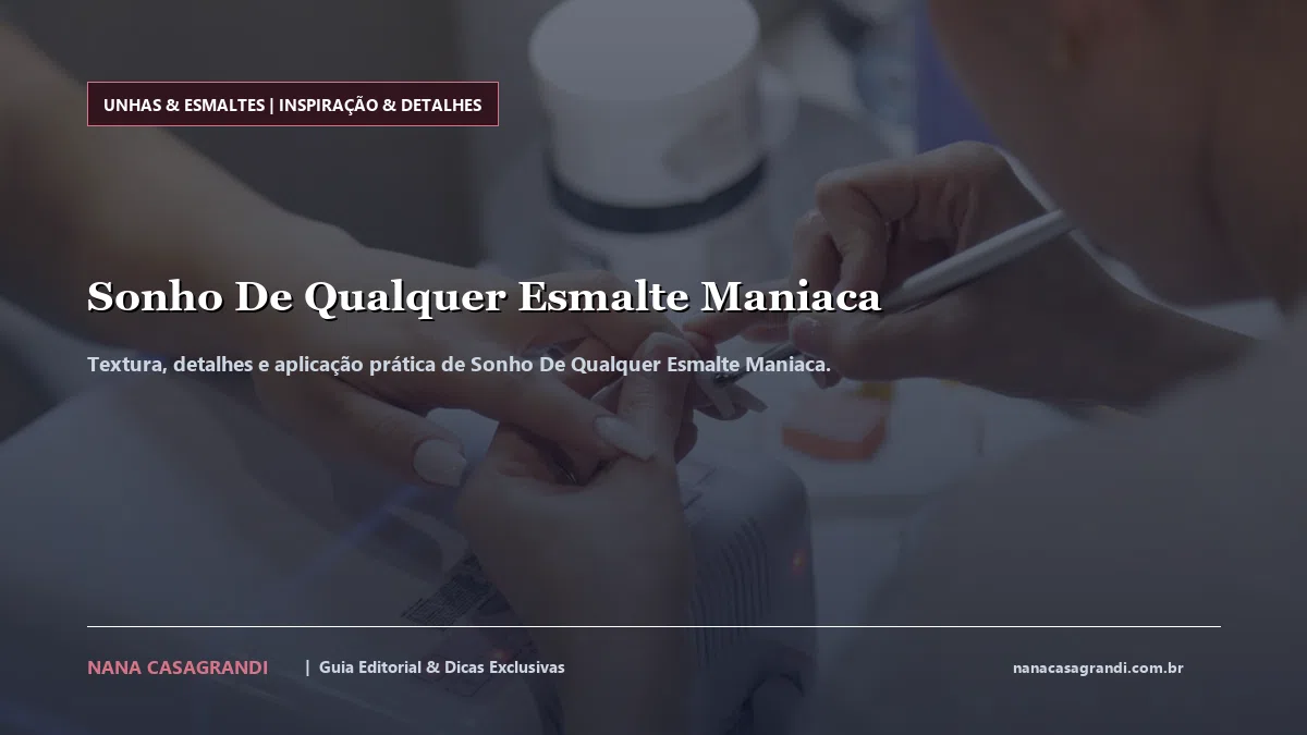 Detalhes de textura e aplicação do Sonho De Qualquer Esmalte Maniaca