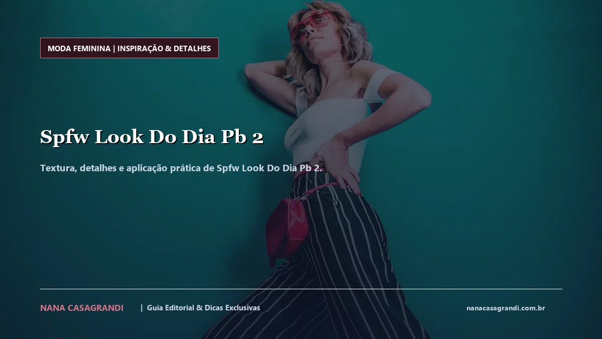 Detalhes de textura e aplicação do Spfw Look Do Dia Pb 2