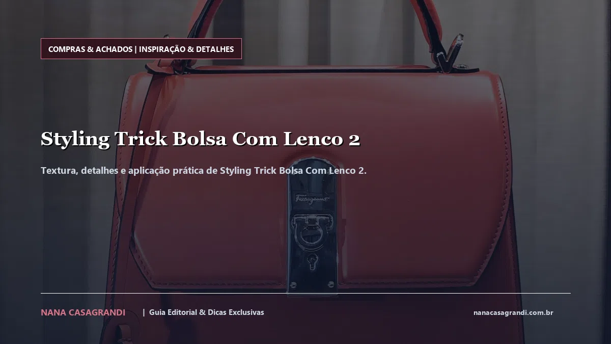 Detalhes de textura e aplicação do Styling Trick Bolsa Com Lenco 2