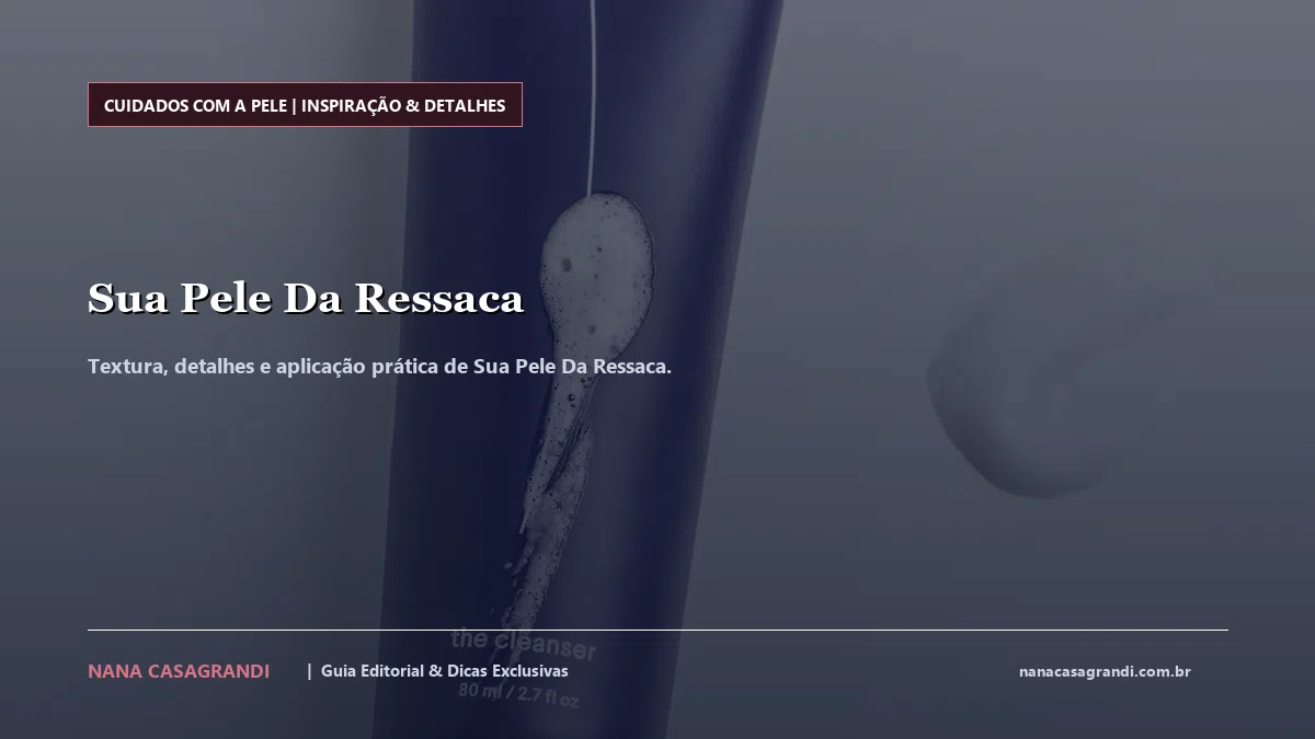 Detalhes de textura e aplicação do Sua Pele Da Ressaca