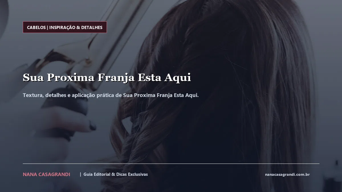 Detalhes de textura e aplicação do Sua Proxima Franja Esta Aqui