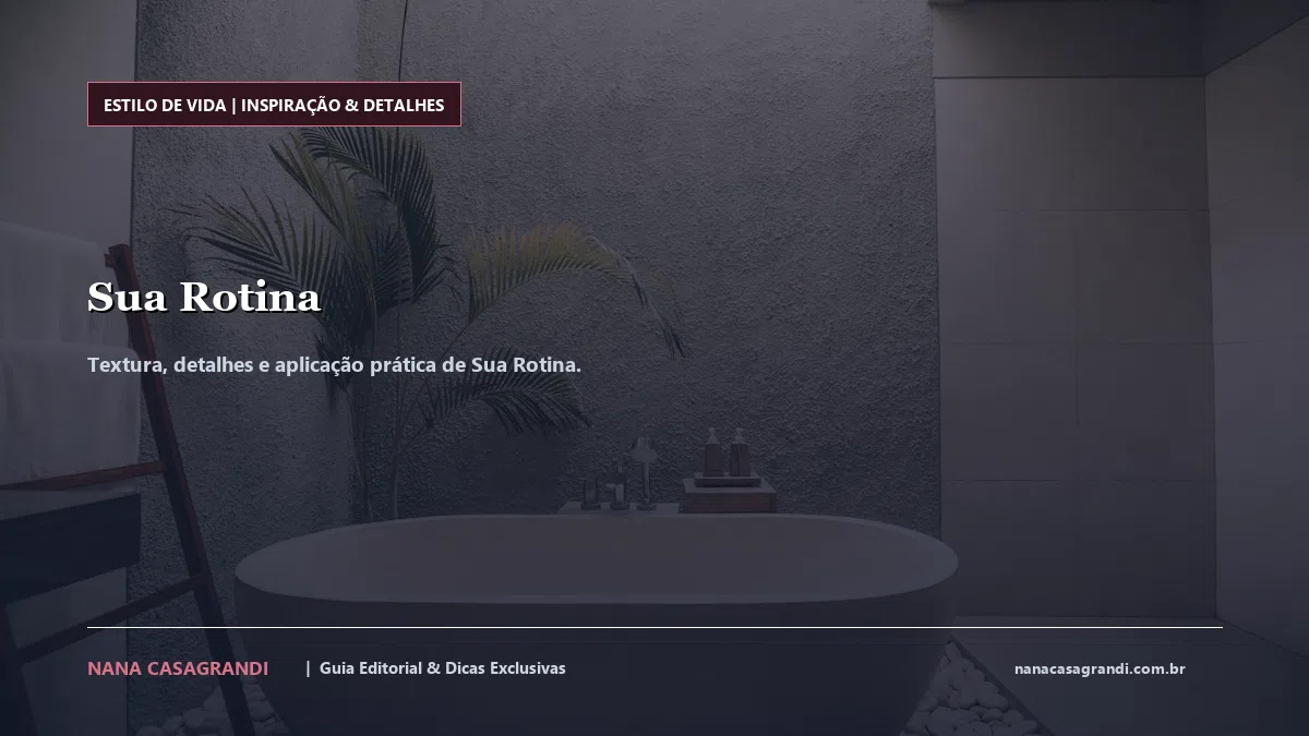 Detalhes de textura e aplicação do Sua Rotina
