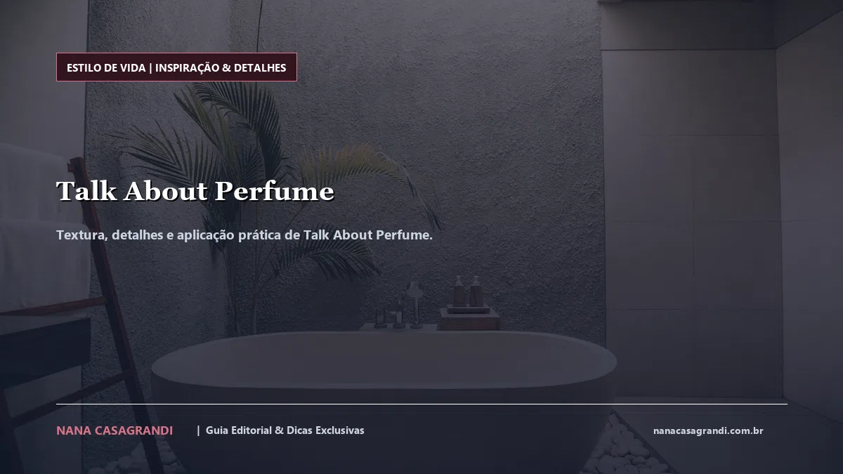 Detalhes de textura e aplicação do Talk About Perfume