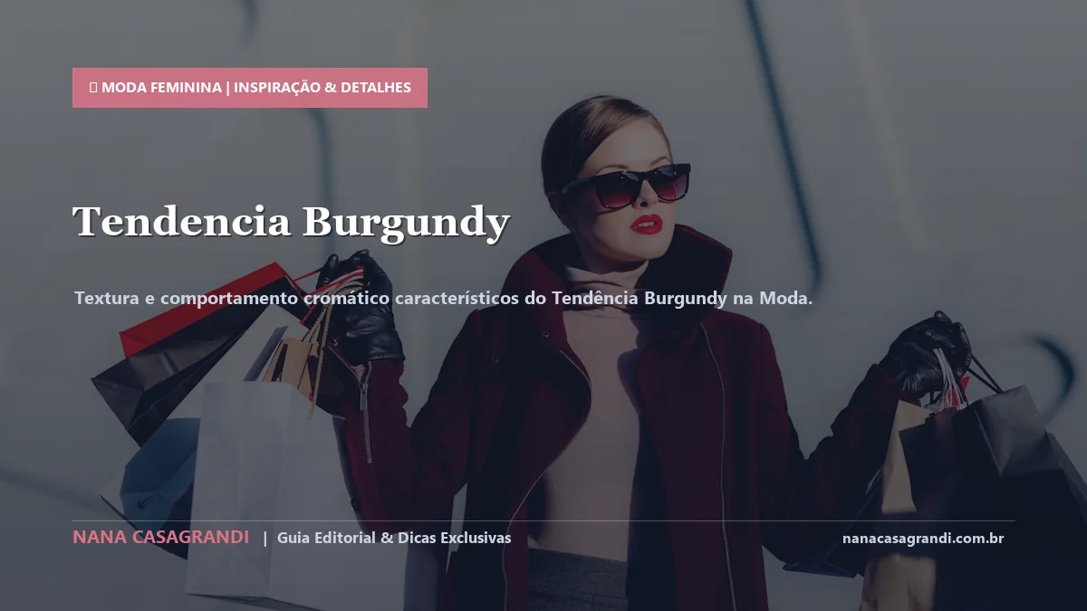 Detalhes de textura e aplicação do Tendência Burgundy na Moda