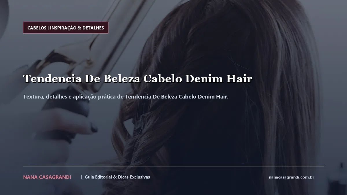 Detalhes de textura e aplicação do Tendencia De Beleza Cabelo Denim Hair