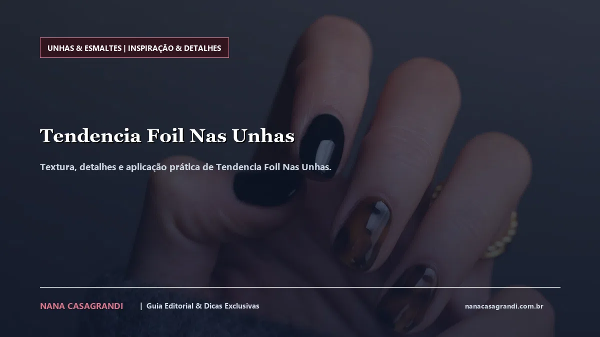 Detalhes de textura e aplicação do Tendencia Foil Nas Unhas