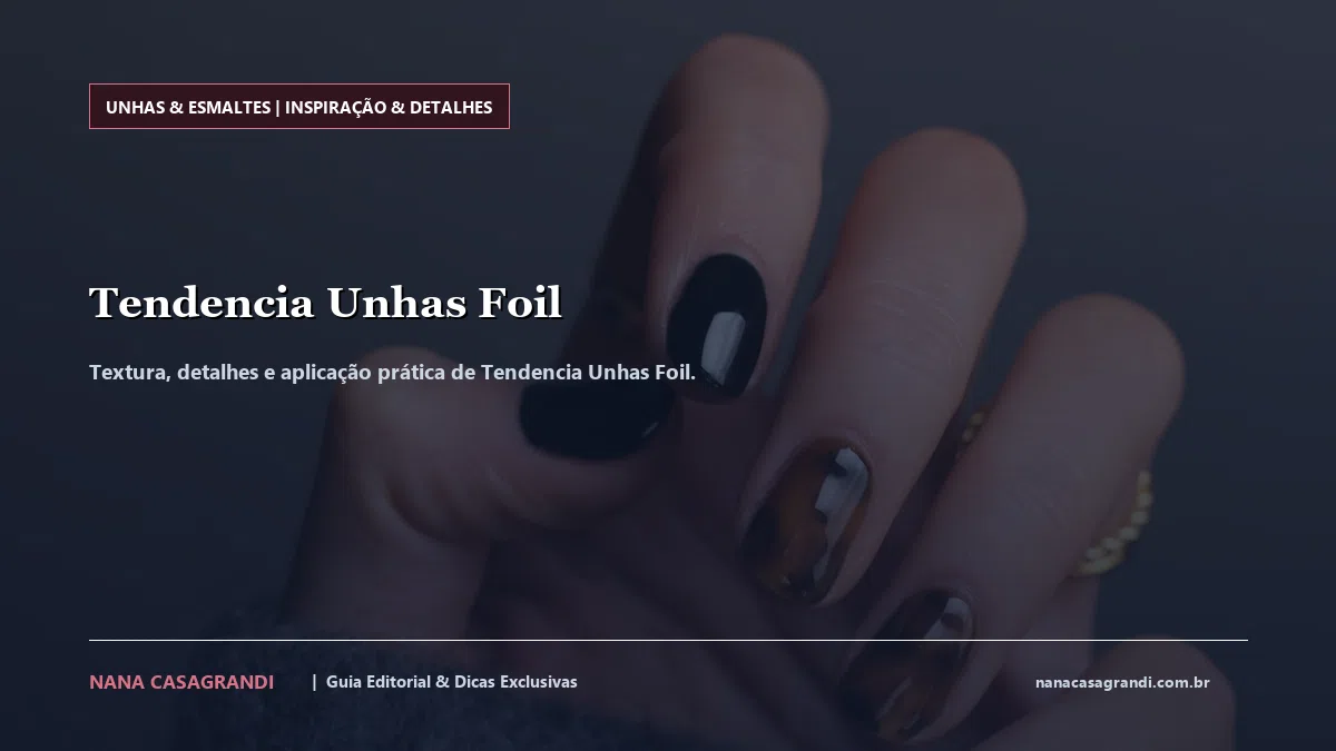 Detalhes de textura e aplicação do Tendencia Unhas Foil