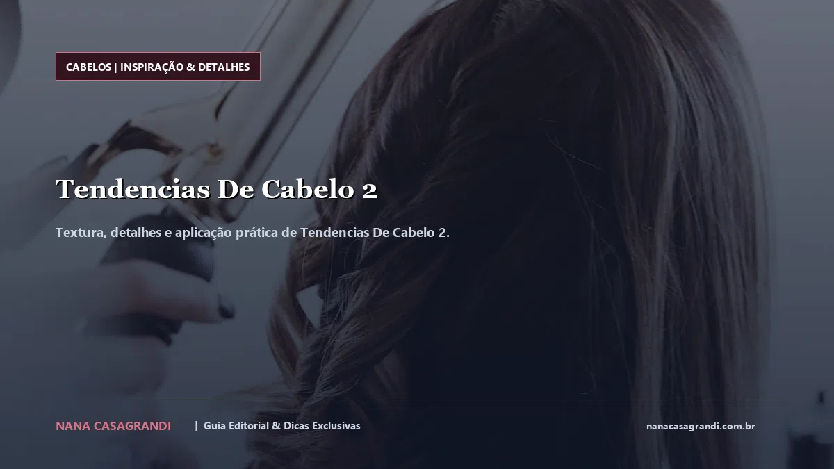 Detalhes de textura e aplicação do Tendencias De Cabelo 2
