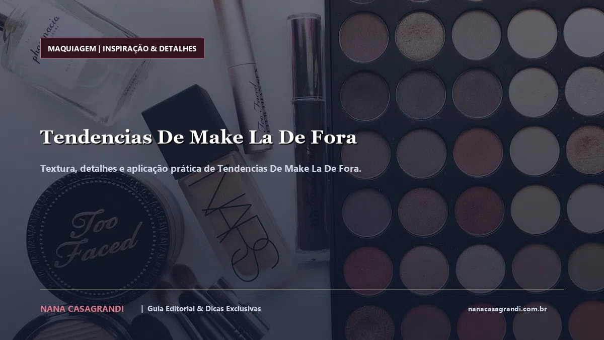 Detalhes de textura e aplicação do Tendencias De Make La De Fora