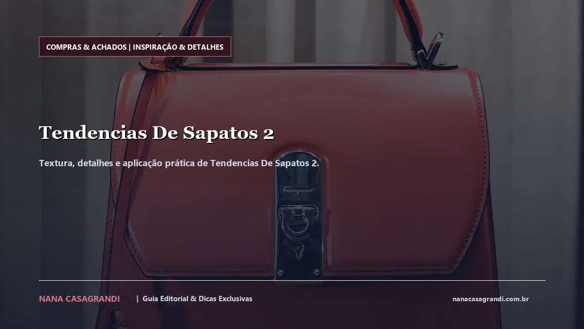 Detalhes de textura e aplicação do Tendencias De Sapatos 2