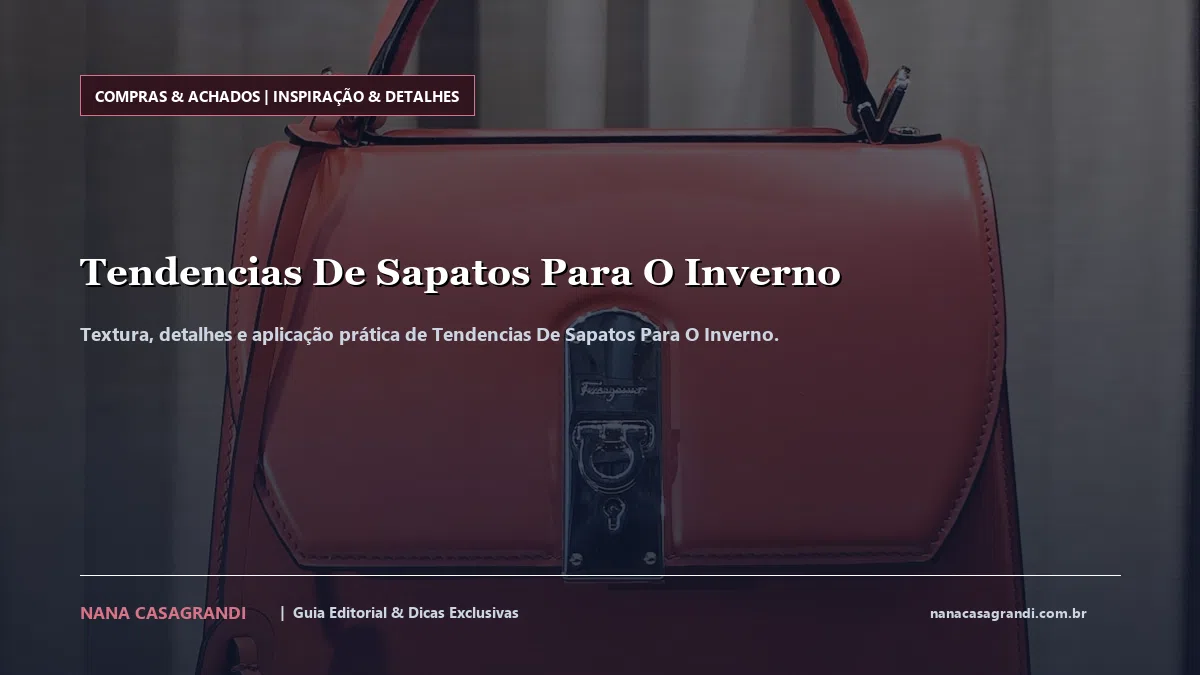 Detalhes de textura e aplicação do Tendencias De Sapatos Para O Inverno