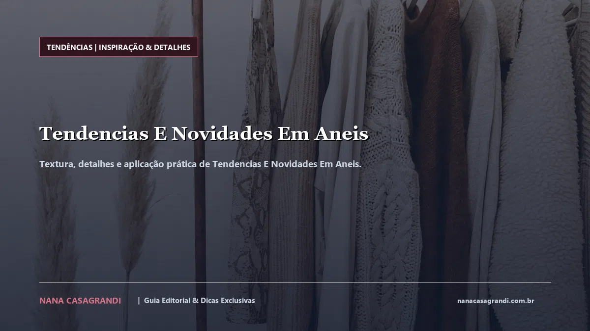 Detalhes de textura e aplicação do Tendencias E Novidades Em Aneis