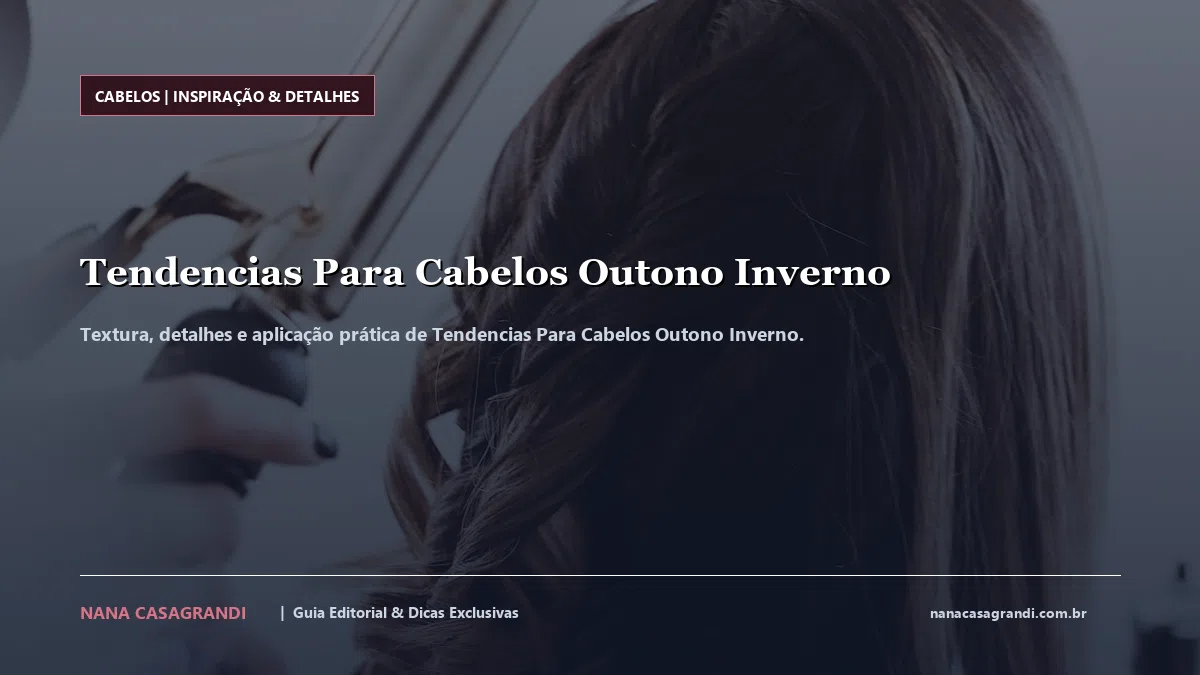 Detalhes de textura e aplicação do Tendencias Para Cabelos Outono Inverno