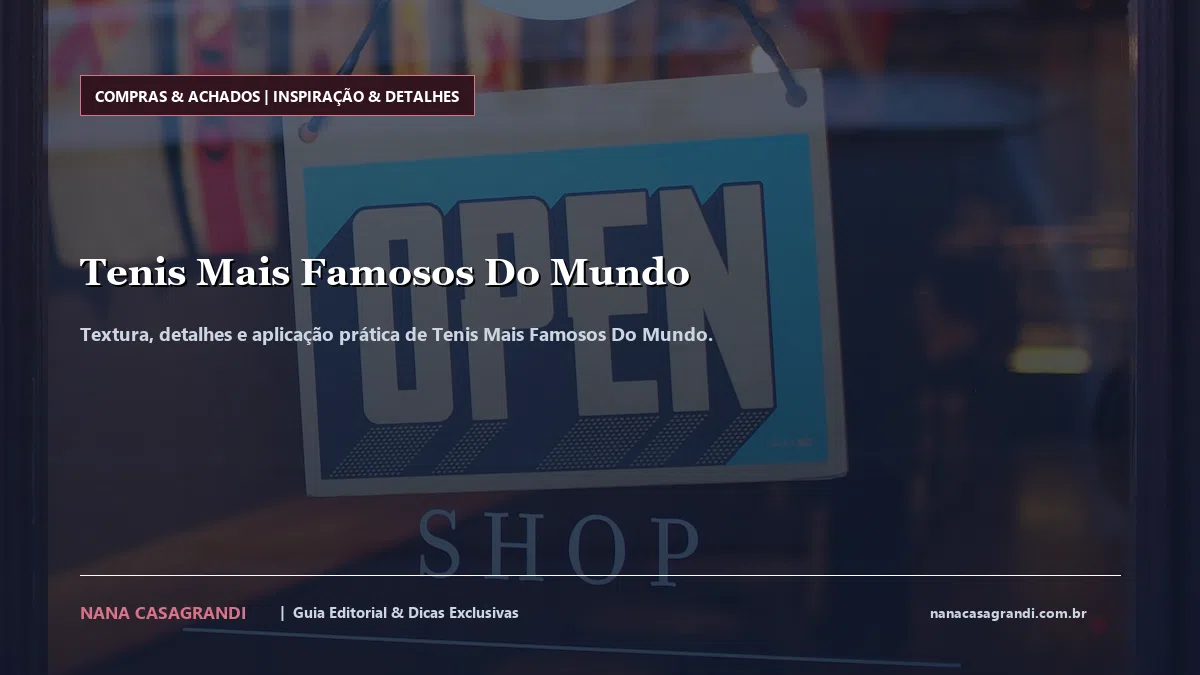 Detalhes de textura e aplicação do Tenis Mais Famosos Do Mundo