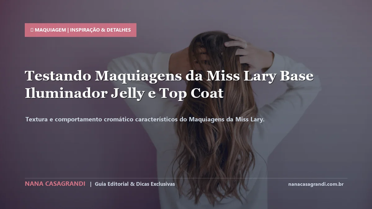 Detalhes de textura e aplicação do Maquiagens da Miss Lary