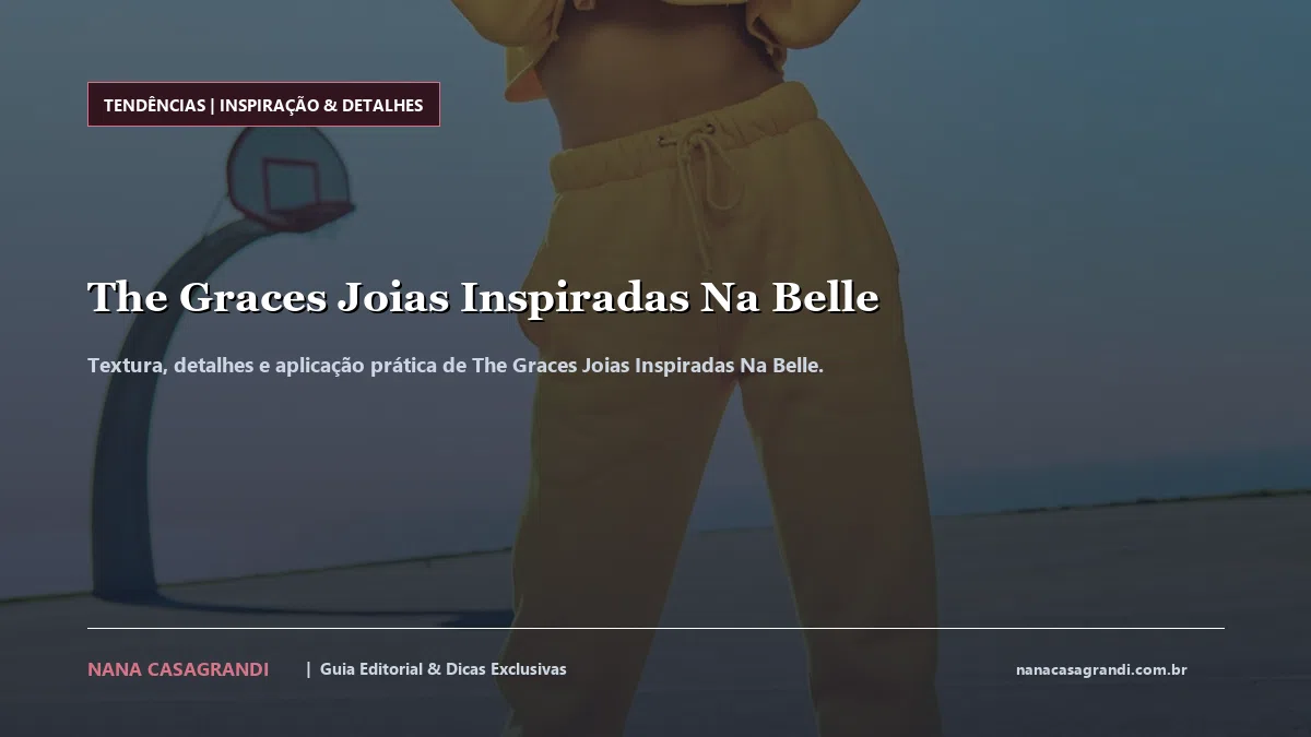 Detalhes de textura e aplicação do The Graces Joias Inspiradas Na Belle