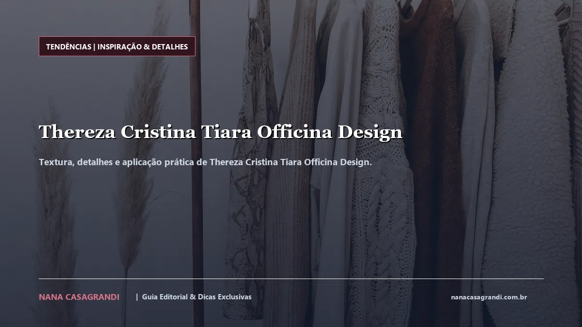 Detalhes de textura e aplicação do Thereza Cristina Tiara Officina Design