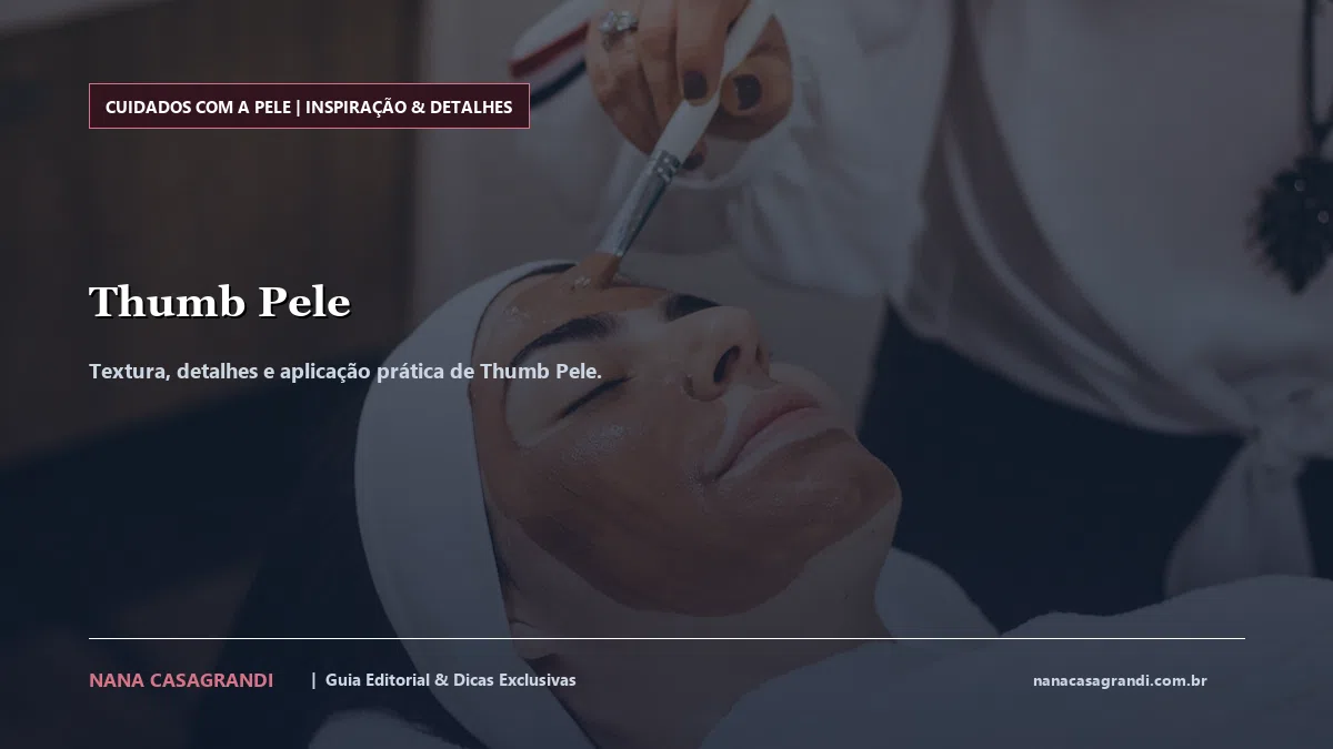 Detalhes de textura e aplicação do Thumb Pele