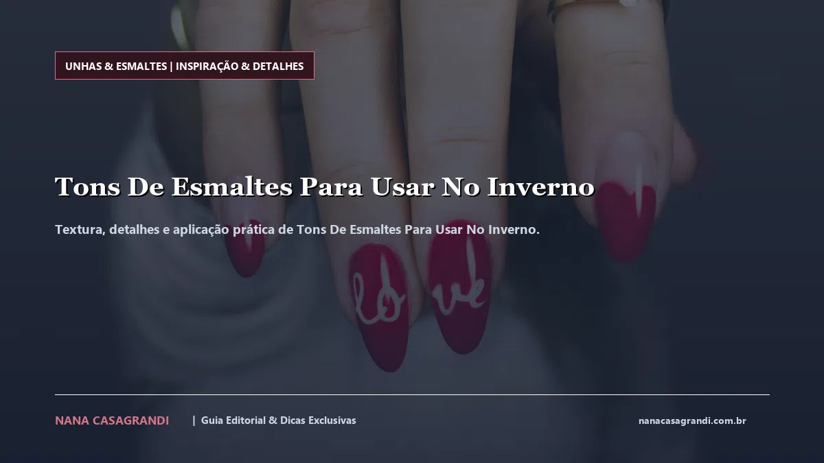 Detalhes de textura e aplicação do Tons De Esmaltes Para Usar No Inverno