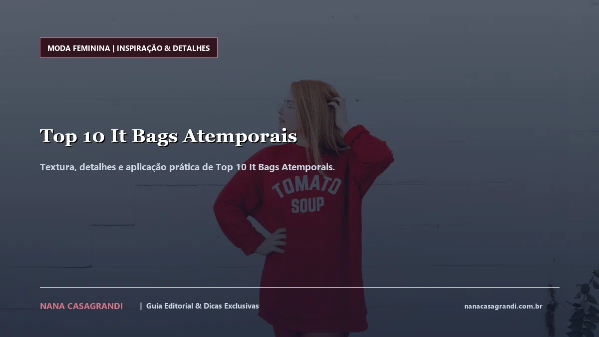 Detalhes de textura e aplicação do Top 10 It Bags Atemporais
