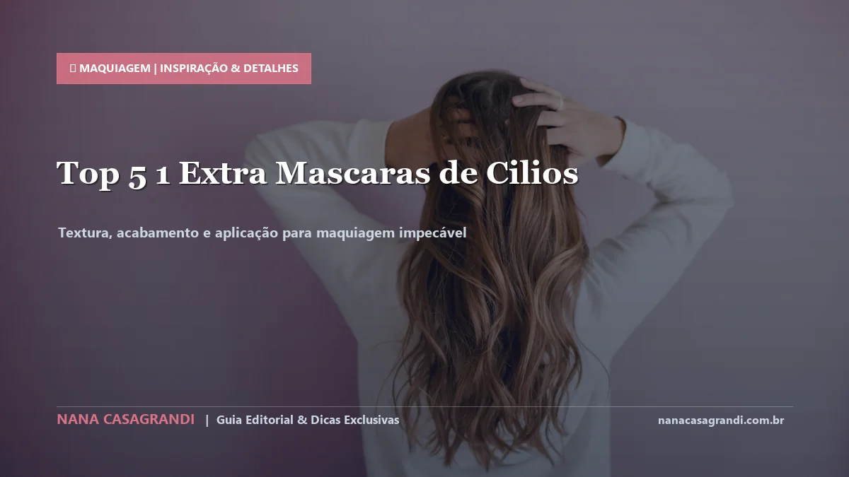 Detalhes de textura e aplicação do Melhores Máscaras de Cílios para Volume