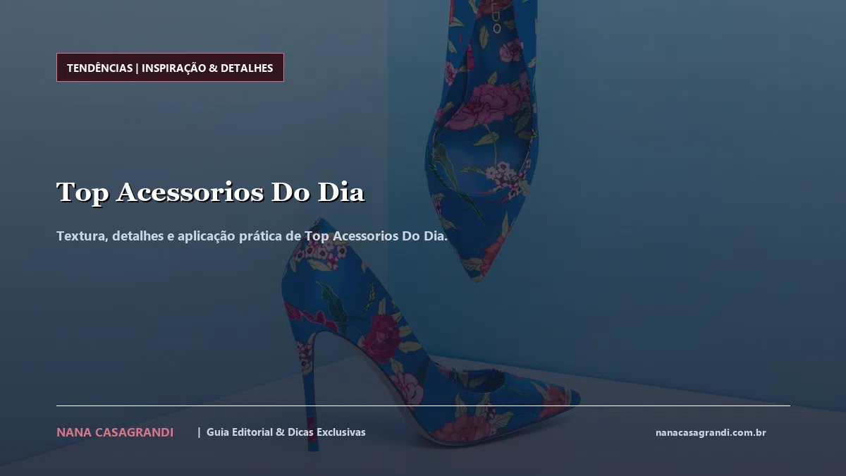 Detalhes de textura e aplicação do Top Acessorios Do Dia