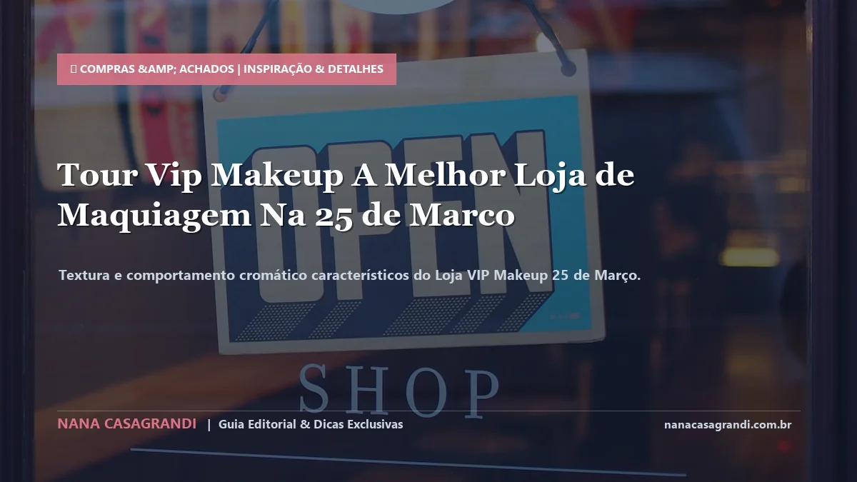 Detalhes de textura e aplicação do Loja VIP Makeup 25 de Março