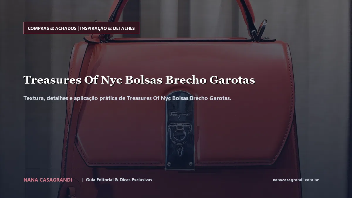 Detalhes de textura e aplicação do Treasures Of Nyc Bolsas Brecho Garotas
