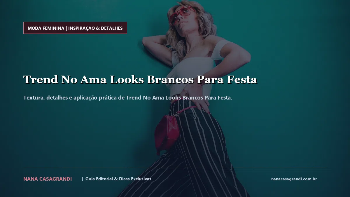 Detalhes de textura e aplicação do Trend No Ama Looks Brancos Para Festa