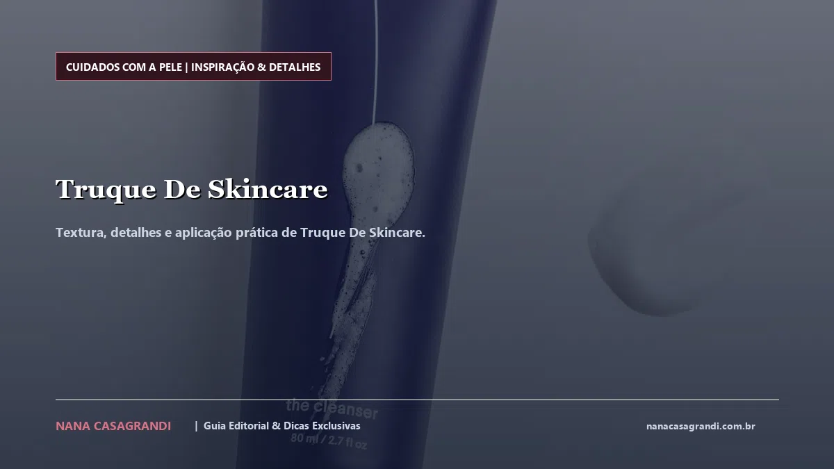 Detalhes de textura e aplicação do Truque De Skincare