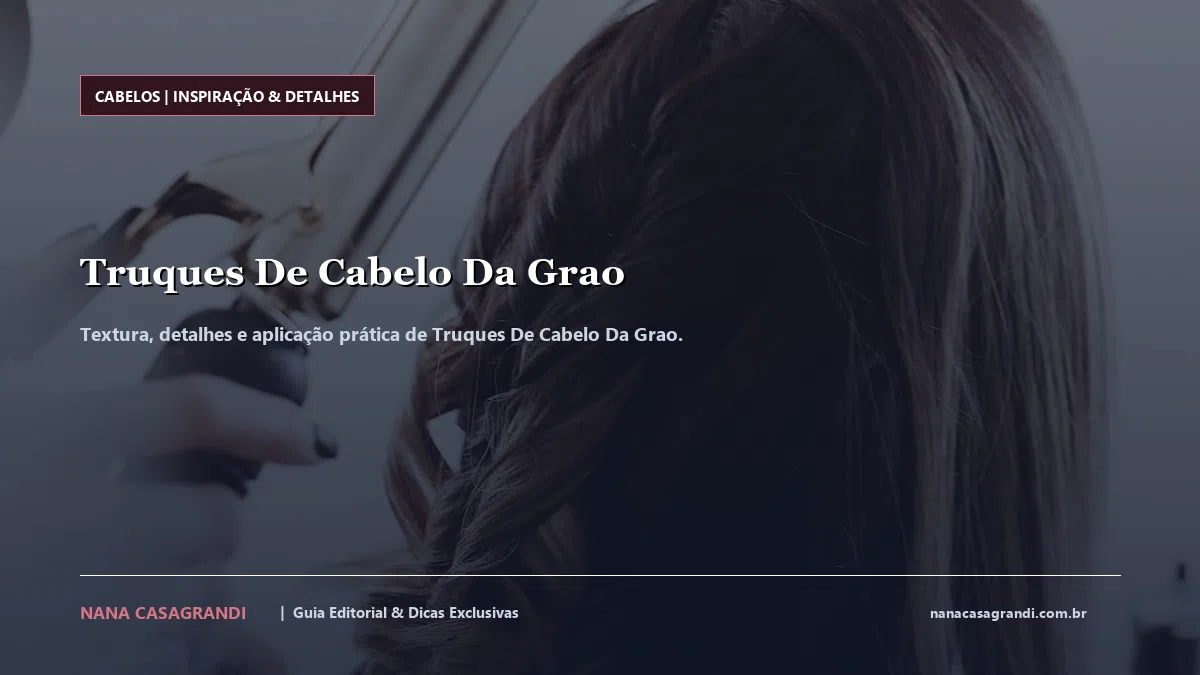 Detalhes de textura e aplicação do Truques De Cabelo Da Grao