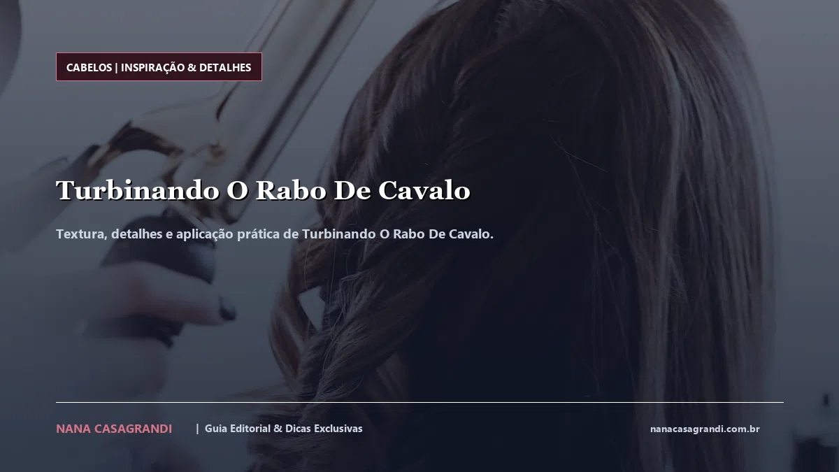 Detalhes de textura e aplicação do Turbinando O Rabo De Cavalo