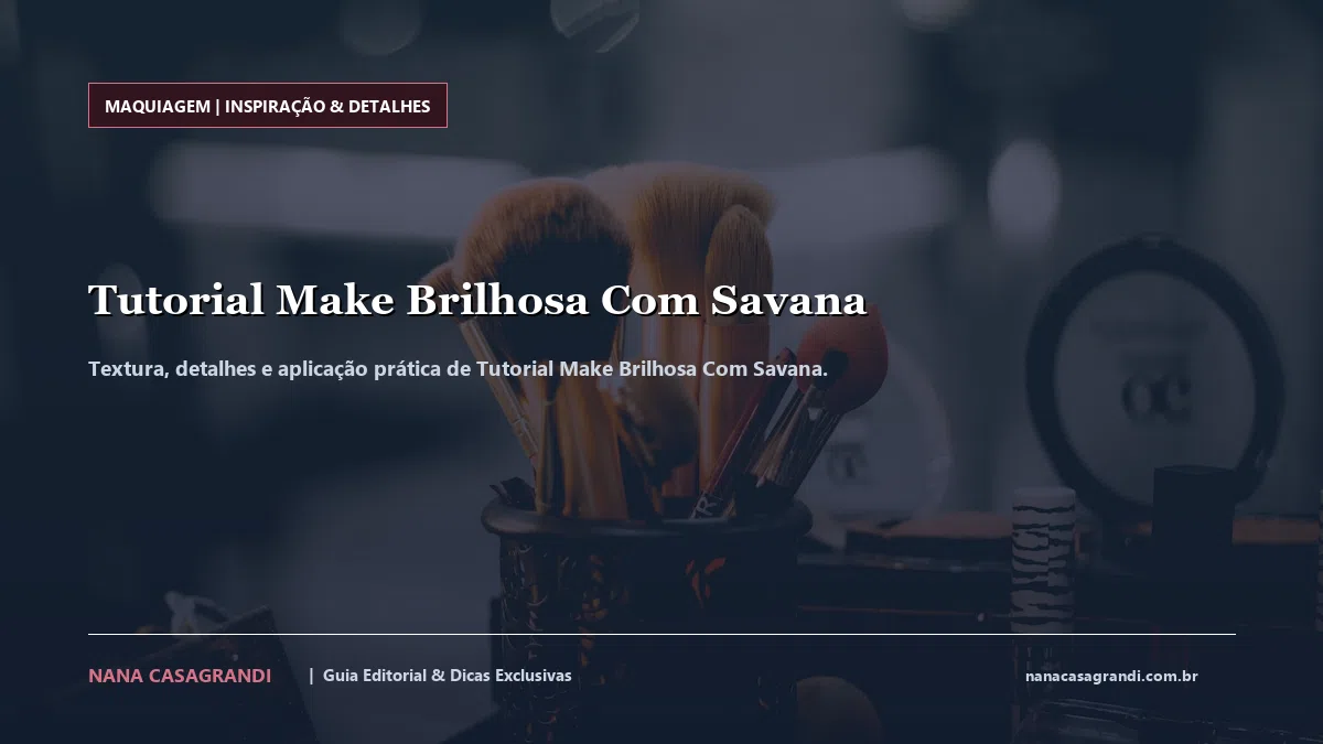 Detalhes de textura e aplicação do Tutorial Make Brilhosa Com Savana