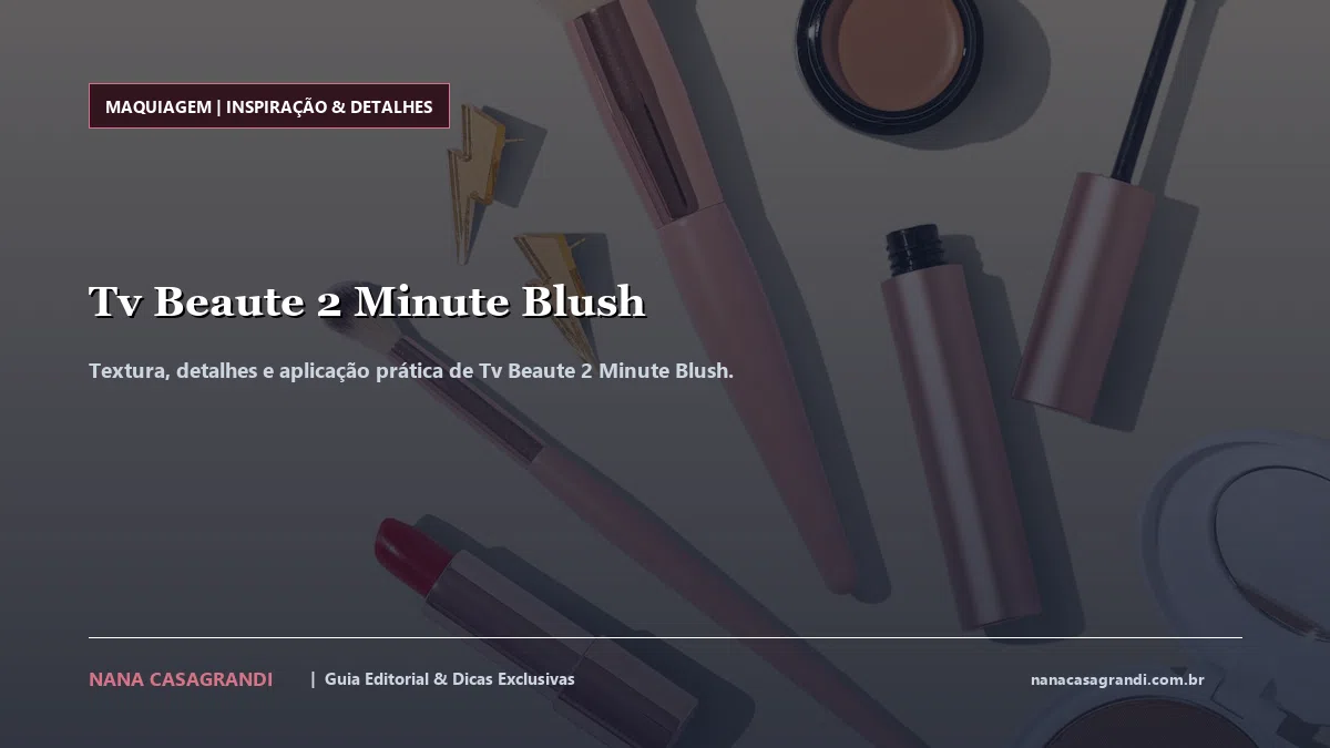 Detalhes de textura e aplicação do Tv Beaute 2 Minute Blush