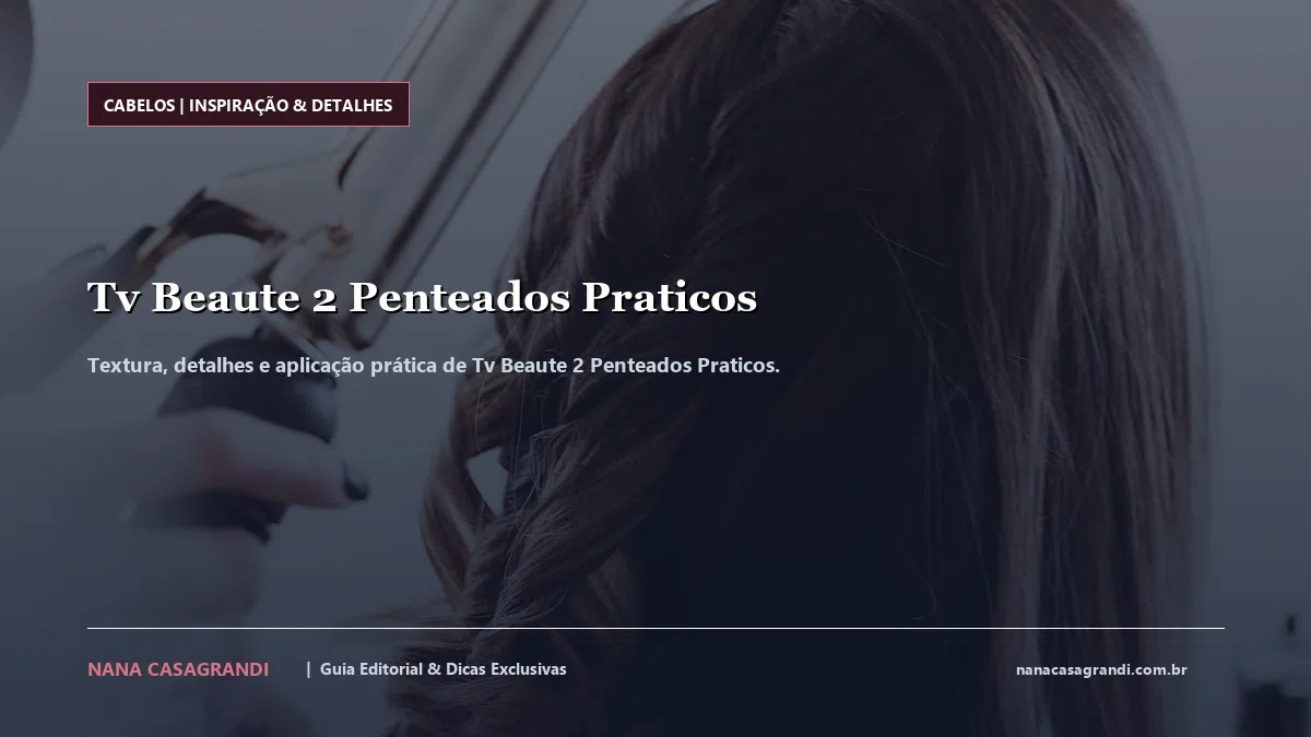 Detalhes de textura e aplicação do Tv Beaute 2 Penteados Praticos