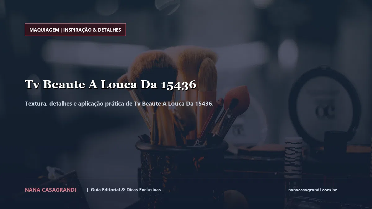 Detalhes de textura e aplicação do Tv Beaute A Louca Da 15436