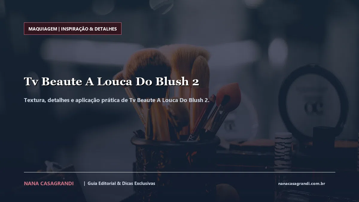 Detalhes de textura e aplicação do Tv Beaute A Louca Do Blush 2