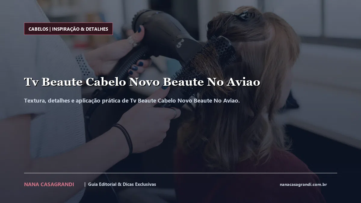 Detalhes de textura e aplicação do Tv Beaute Cabelo Novo Beaute No Aviao